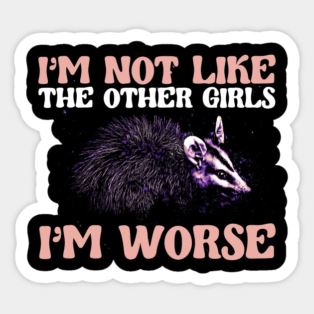 I'm Not Like The Other Girls, I'm Worse Sticker by Thread Magic Studio